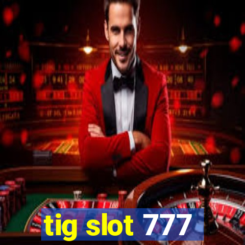 tig slot 777